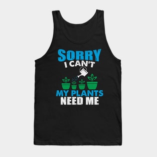 Sorry I Can't My Plants Need Me Funny Plant Gift Tank Top